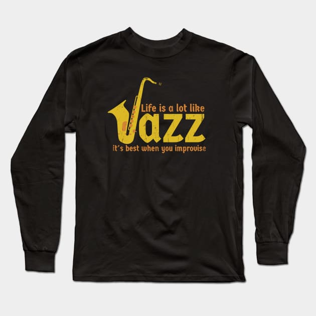 Life is a lot like jazz - it's best when you improvise Long Sleeve T-Shirt by SUMAMARU